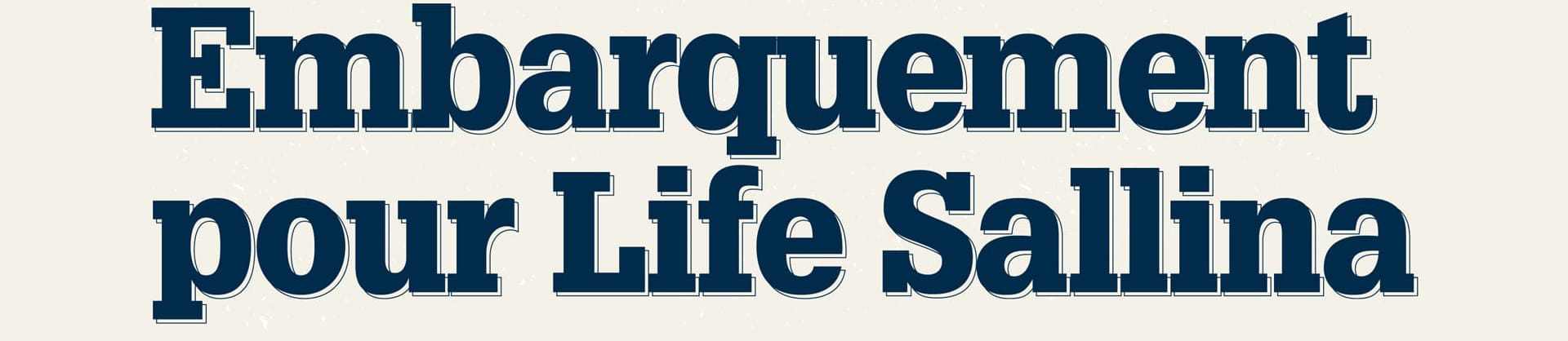 Embarquement pour Life Sallina - typographie utiliséee: Glypha Roman - Design ©The French Maquis'Art